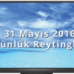 Günlük reytingler, günün reytingleri 31 Mayıs 2016