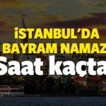 İstanbul bayram namazı saat kaçta 