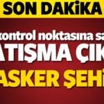 Son dakika Şırnak haberler! 6 asker şehit oldu