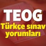 TEOG Türkçe sınavı yorumları! 2017 TEOG sınavı zor muydu kolay mıydı?