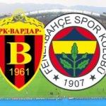 Vardar Fenerbah&ccedil;e geniş &ouml;zeti ve goller! (beinsports)