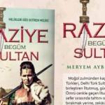 İlk Müslüman Türk kadın sultan: Raziye Begüm Sultan
