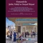 Osmanlı'da Şehir, Vakıf ve Sosyal Hayat
