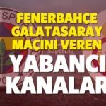 Fenerbahçe Galatasaray maçını ücretsiz veren yabancı kanallar!