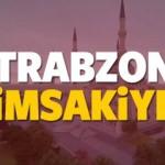 2018 Trabzon imsakiye sahur ve iftar vakti! Sabah ve Akşam ezanı saati...