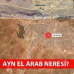 Ayn El Arab nerede? Kobani harita ve nüfusu!