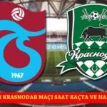 Trabzon Krasnodar maçı saat kaçta hangi kanalda?