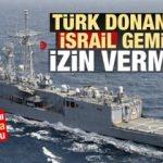 Son Dakika...Dünyaya duyurdular: Türk donanması İsrail gemisini engelledi