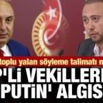 Toplu yalan söyleme talimatı mı verildi! CHP'li vekillerden 'Putin' algısı