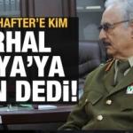 O gece Hafter’e kim, ‘derhal Libya’ya dön’ dedi!..