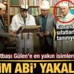 Teröristbaşı Gülen'e yakınlığı ve sıfatlarıyla tanınıyordu! 'Kadim abi' yakalandı