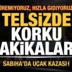 Sabiha'daki uçak kazası anındaki telsiz konuşmaları ortaya çıktı