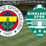 Fenerbahçe Kırklarelispor maçı ne zaman? Maç hangi kanaldan yayınlanacak?