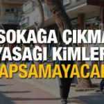 Kimlere sokağa çıkma yasağı yok? Sokağa çıkma yasağında istisna tutulan vatandaşlar