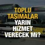 Bugün toplu taşıma araçları çalışacak mı? Sokağa çıkma yasağı kimleri kapsamıyor?