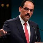Cumhurbaşkanlığı Sözcüsü İbrahim Kalın'dan önemli açıklamalar