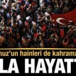 15 Temmuz’un hainleri de kahramanları da hala hayatta bilinsin isterim