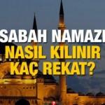Sabah Namazı nasıl kılınır ka&ccedil; rekat? Sabah namazı ve ne zaman kılınır?