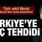 T&uuml;rk vekil Murat, David&rsquo;den fazla Amerikan!