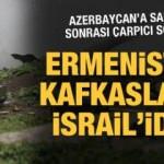 Ermenistan Kafkasların İsrail'idir