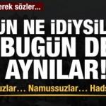 Soysuzlar, namussuzlar, d&uuml;n ne idiyseler bug&uuml;n aynılar