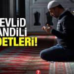 Mevlid Kandili ibadetleri: Kandil gecesi okunacak dualar kılınacak namazlar çekilecek zikirler