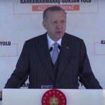Erdoğan açıkladı: Kahramanmaraş-Göksun arasındaki mesafe düşüyor