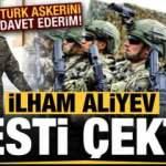 Aliyev resti çekti: Türk askerini davet ederim!