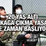 20 yaş altı sokağa çıkma yasağı hangi saatler arasında uygulanacak? Yasak ne zaman başlayacak?