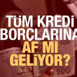 Kredi borçlarına af mı geliyor? SGK borçları ertelenecek mi? Yeni reform paketinde son durum!