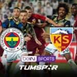 Fenerbah&ccedil;e Kayserispor ma&ccedil;ı canlı izle! BeIN Sports FB Kayseri ma&ccedil;ı şifresiz canlı skor takip