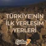 Türkiye'nin ilk yerleşim yerleri nerelerdir? Anadolu'nun bilinene ilk köyü...