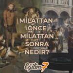 Milattan önce ve sonra nedir? Milattan önce ve sonra nasıl belirlenir? Milattan önce ne demek?