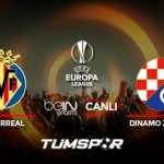 Villarreal Dinamo Zagreb maçı canlı izle! BeIN Sports UEFA Avrupa Ligi Villarreal Zagreb canlı!
