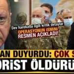 Erdoğan'dan dev harekatla ilgili son dakika açıklamaları: Çok sayıda terörist öldürüldü!