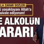 İşte alkolün zararı: “Alkolü yasaklayanı Allah’a havale ediyorum!”
