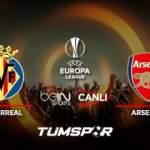Villarreal Arsenal maçı canlı izle! BeIN Sports UEFA Avrupa Ligi Villarreal Arsenal canlı skor!