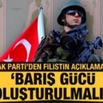 Ak Parti'den Filistin açıklaması: Barış gücü oluşturulmalı!