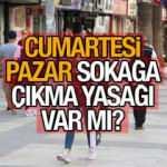 Cumartesi Pazar sokağa çıkma yasağı var mı? Hafta sonu yasaklarıyla ilgili karar verildi