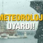 Bu bölgelerde oturanlar dikkat! Kuvvetli geliyor