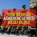 Bedelli askerlik kaç TL oldu?  2021 Temmuz ayı bedelli askerlik yeni ücretler belli oldu!