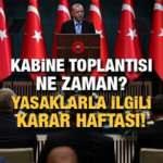 Kabine toplantısı ne zaman yapılacak? Cumhurbaşkanı Erdoğan yasaklarla ilgili...
