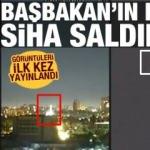 Görüntüler ilk kez yayınlandı: Başbakan'ın evine SİHA saldırısı