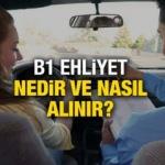 B1 ehliyet nedir? Ka&ccedil; yaşında alınır? B1 ehliyeti ne kadar?
