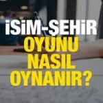 İsim Şehir nasıl oynanır? 2022 İsim Şehir oyununun kuralları ve cevap kategorileri
