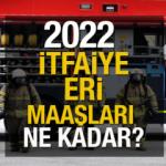 2022 itfaiye eri maaşı ne kadar?