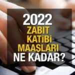 2022 zabıt katibi maaşı açıklandı!