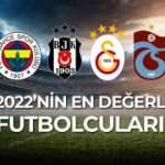 2022'nin en değerli futbolcuları belli oldu! Galatasaray, Fenerbahçe, Beşiktaş ve Trabzonspor...