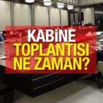 Kabine Toplantısı ne zaman yapılacak? Bu hafta olacak mı? Cumhurbaşkanı Erdoğan…