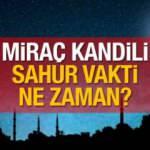 Miraç Kandili (2022) sahur vakti ne zaman? İstanbul, Ankara ve diğer şehirlerin imsakiyesi!